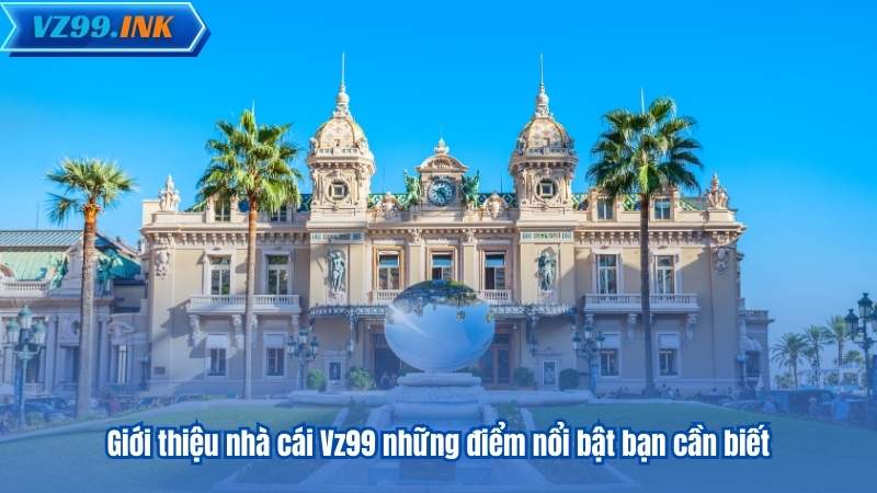Giới thiệu nhà cái Vz99 những điểm nổi bật bạn cần biết