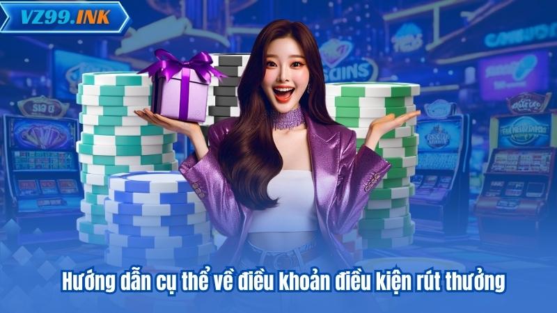 Hướng dẫn cụ thể về điều khoản điều kiện rút thưởng