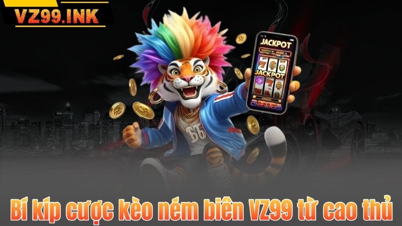 Bí kíp cược kèo ném biên VZ99 từ cao thủ